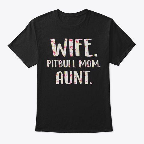 Wife Pitbull Mom Aunt  Mothers Day Flowe Black T-Shirt Front