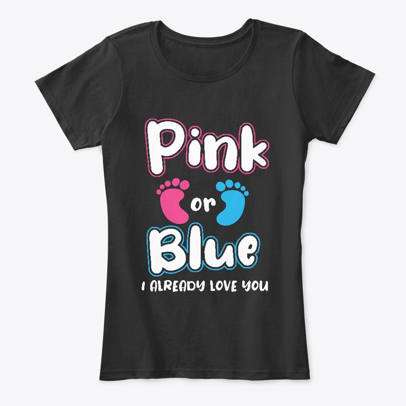 Pink Or Blue I Already Love You Gender