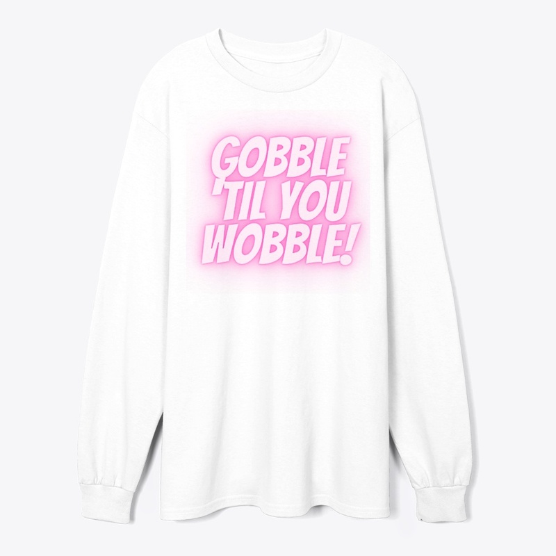 Gobble ‘Til You Wobble T-Shirt Design