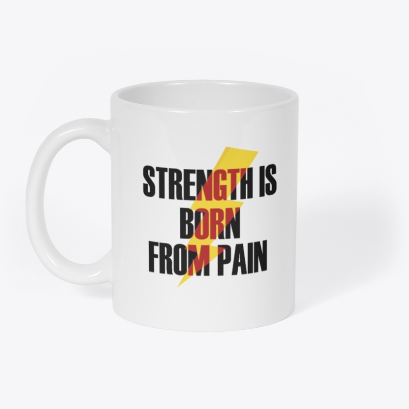 Strength is born from pain