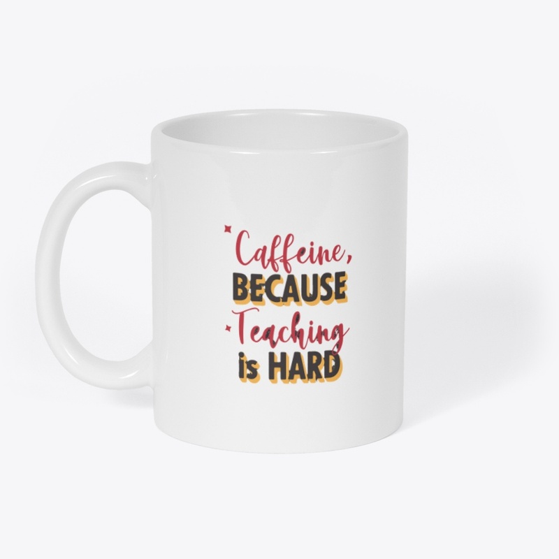 caffeine because teaching is hard
