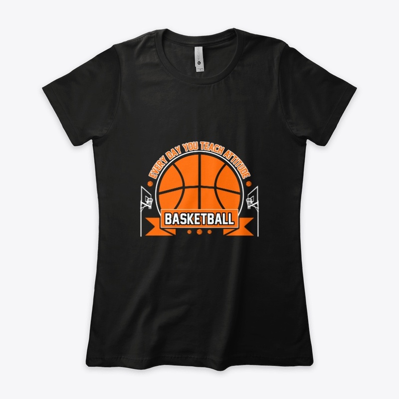 Everyday You Teach - Basketball T Shirt