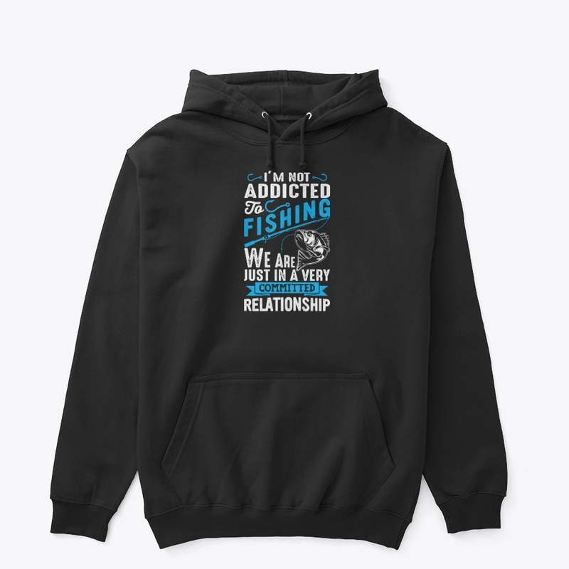 I'm Not Addicted To Fishing