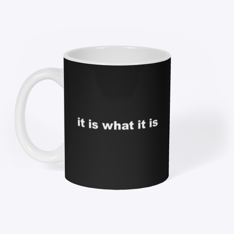 it is what it is