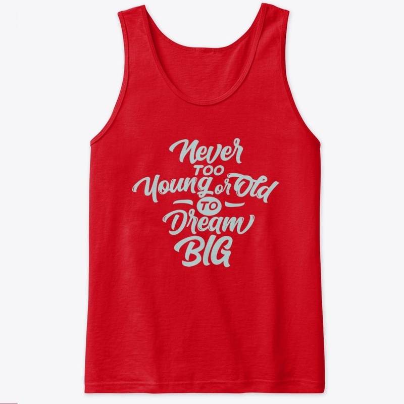 Never too young or Old to Dream Big