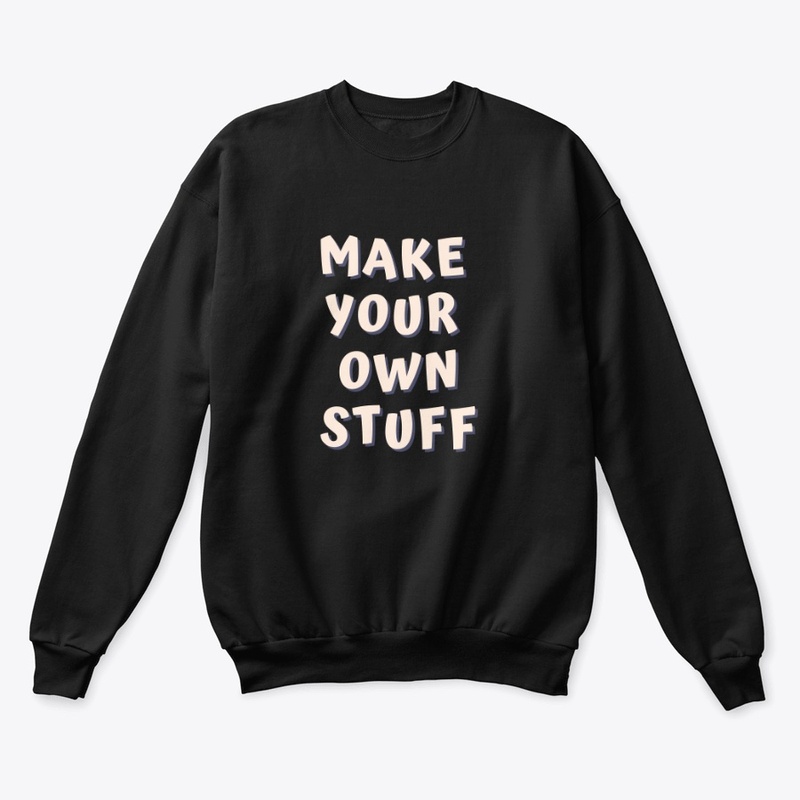 MAKE YOUR OWN STUFF