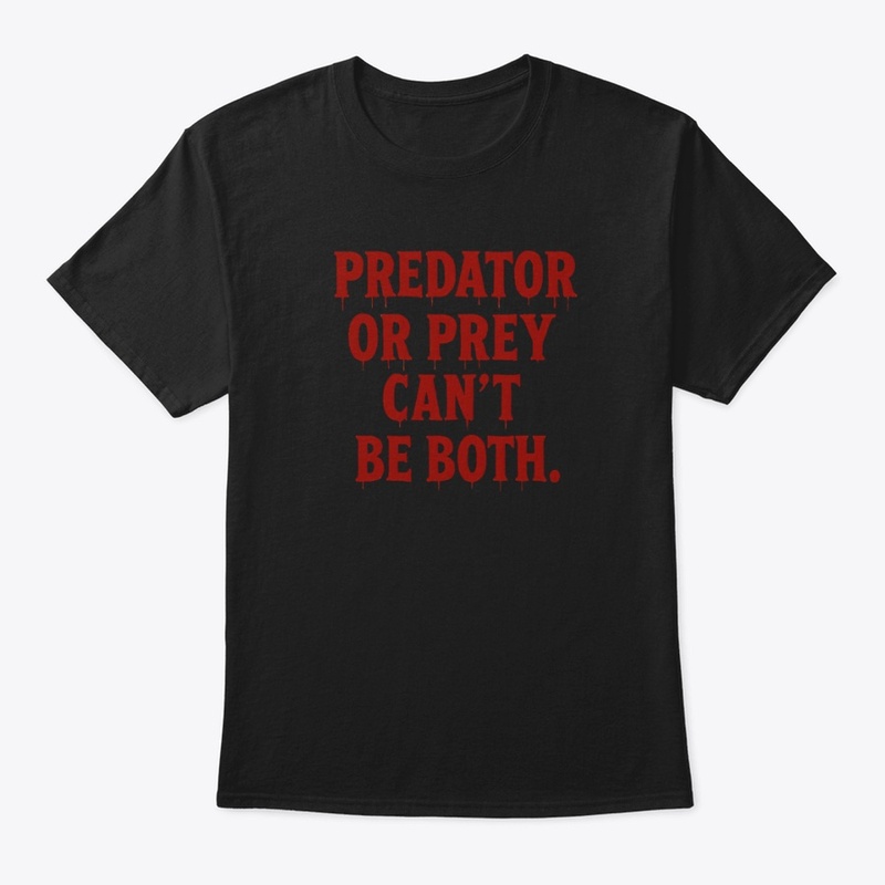 Predator or Prey - Classic Crew Neck T-Shirt - Classic Crew Neck T-Shirt - Classic Crew Neck T-Shirt - Classic Crew Neck T-Shirt