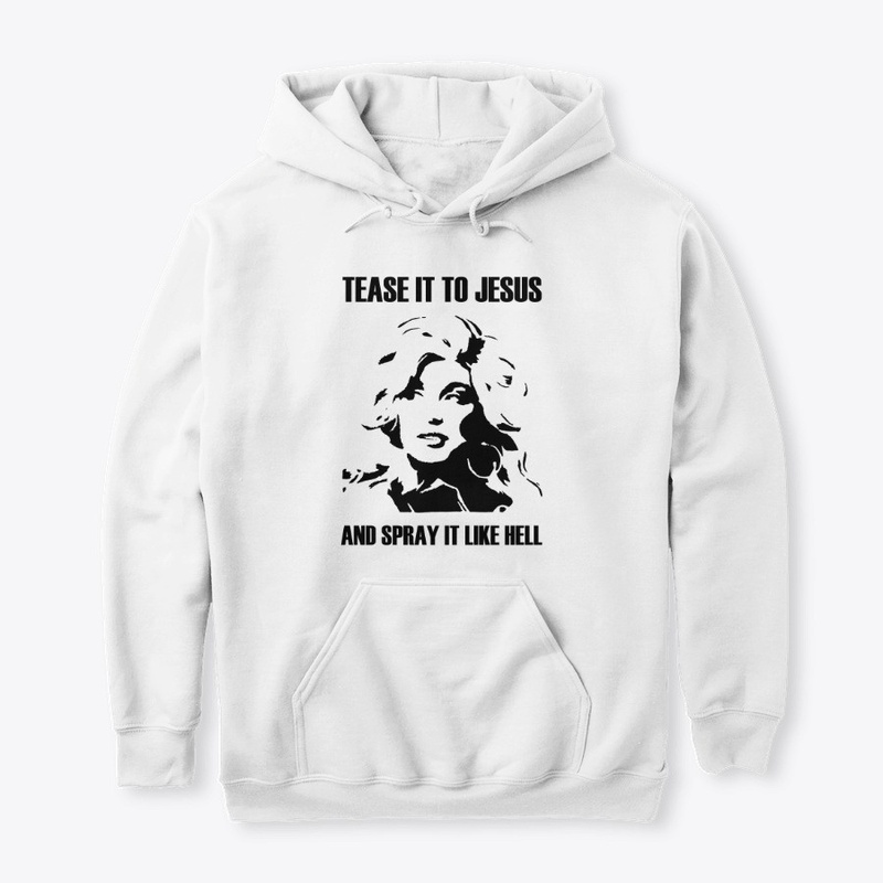 Tease It To Jesus And Spray It Like Hell