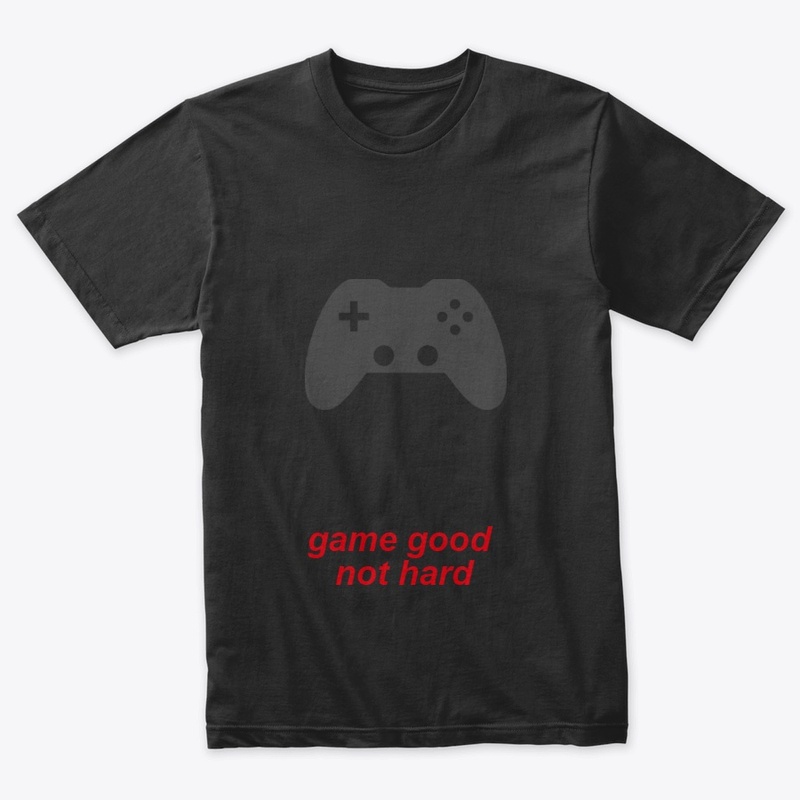 game good not hard 