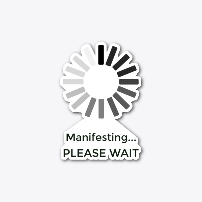 Manifesting Please Wait Sticker Decal