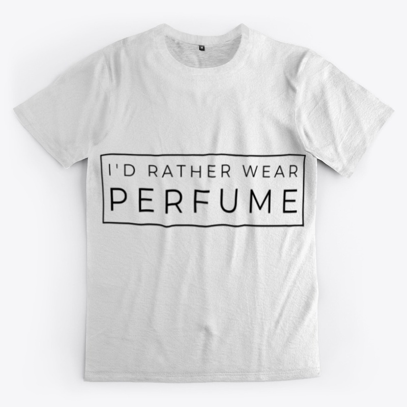 I'd Rather Wear Perfume White T-Shirt