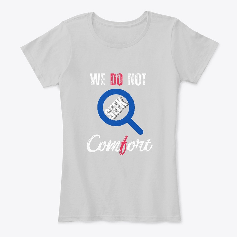 We Do Not Seek Comfort_ classic t-shirt 