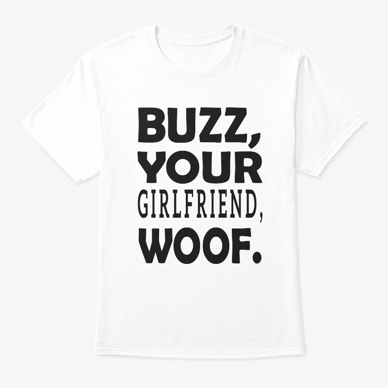 buzz your girlfriend woof tee
