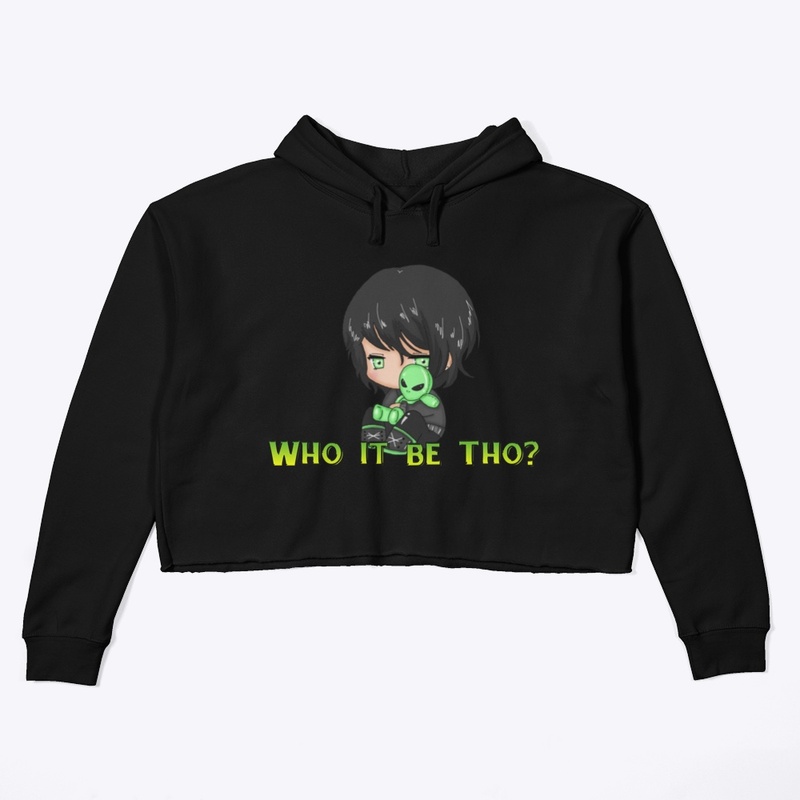 Who It be tho?