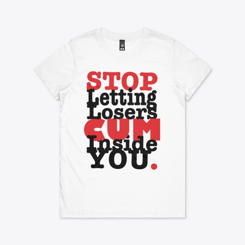 Stop Letting Losers Cum Inside You