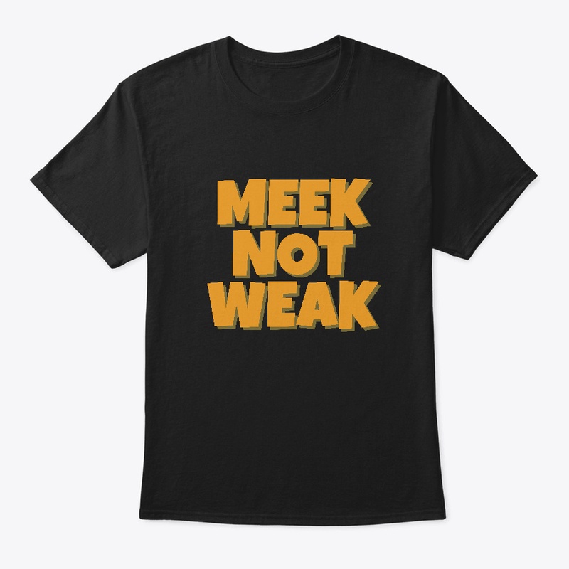 Meek not Weak