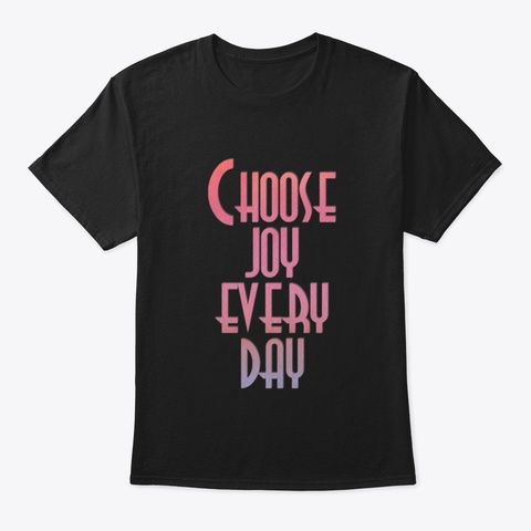 Choose Joy Every Day Black T-Shirt Front