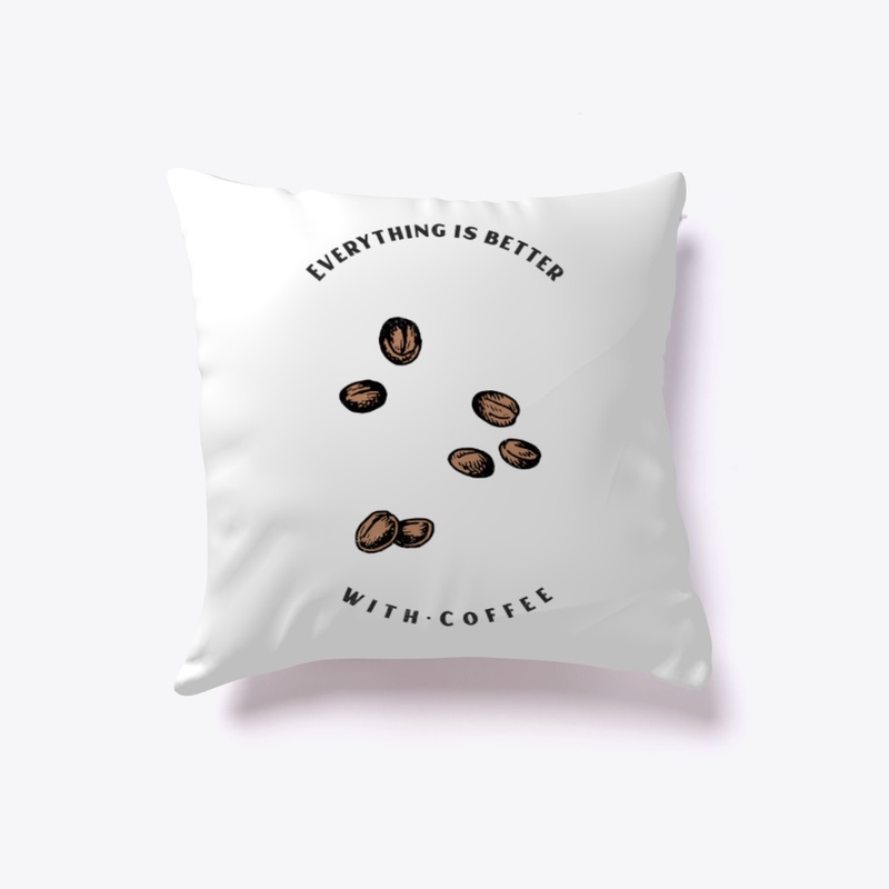 Everything Is Better With Coffee