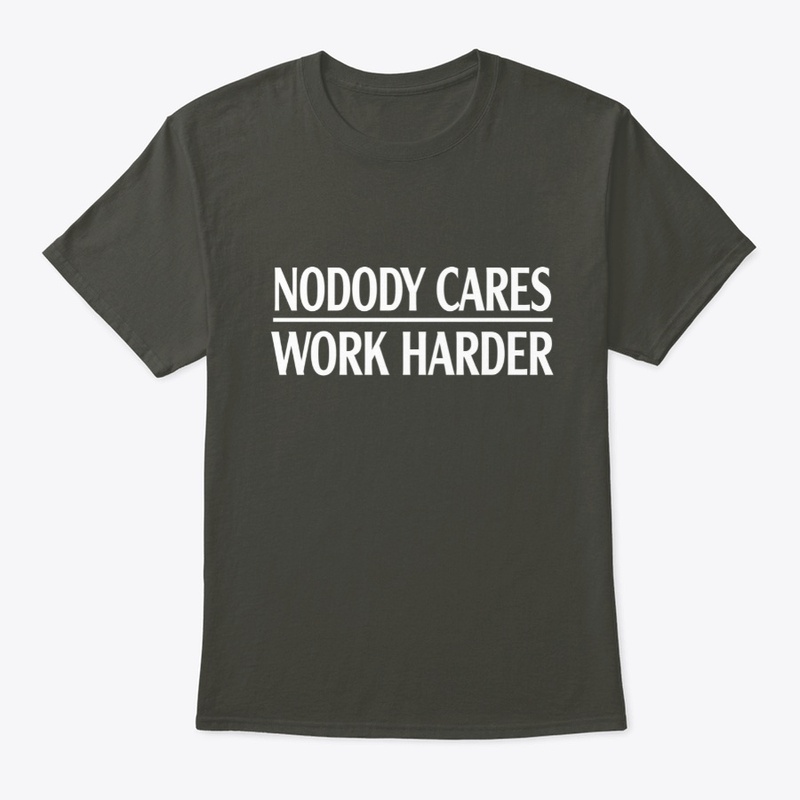 Nobody Cares. Work Harder