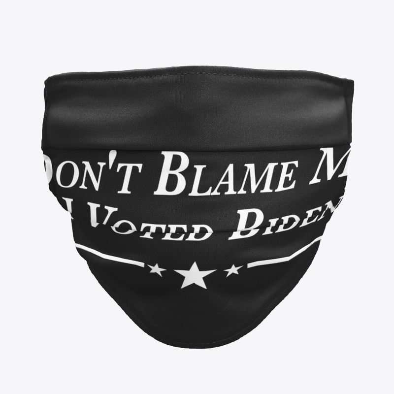Dont Blame Me I Voted Biden Presidential