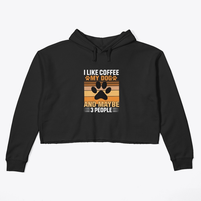 I like coffee my dog and maybe 3 people