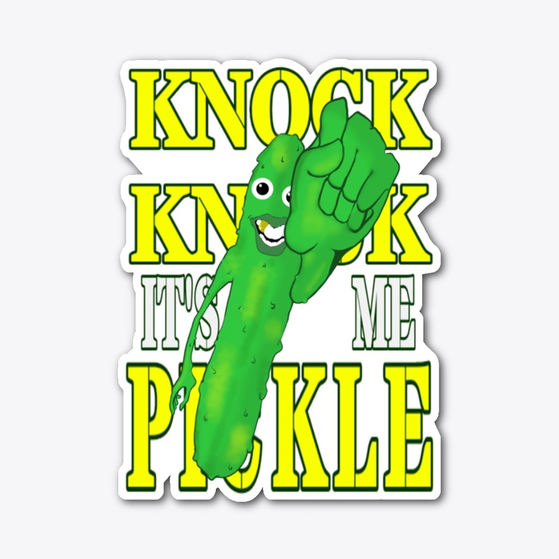 KNOCK KNOCK IT'S ME PICKLE