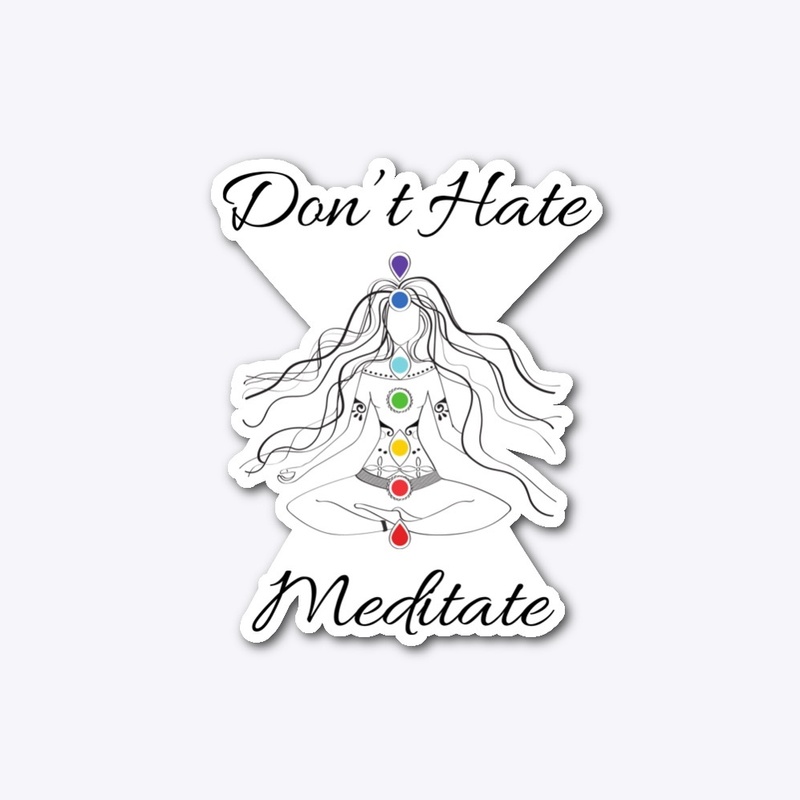 Don’t Hate Meditate