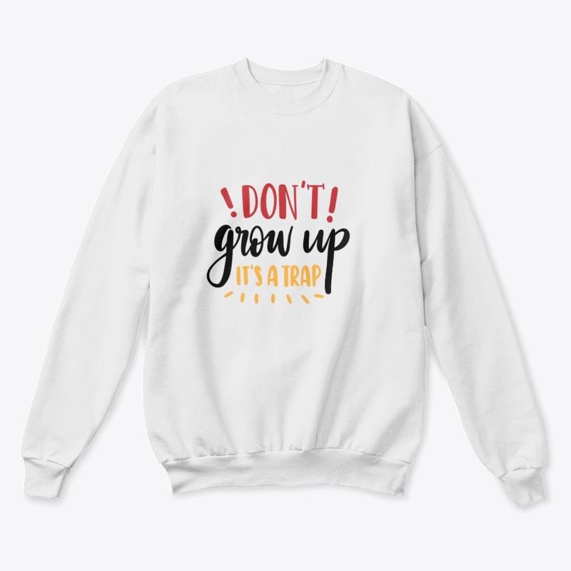 Don't Grow Up It's A Trap Funny Adult