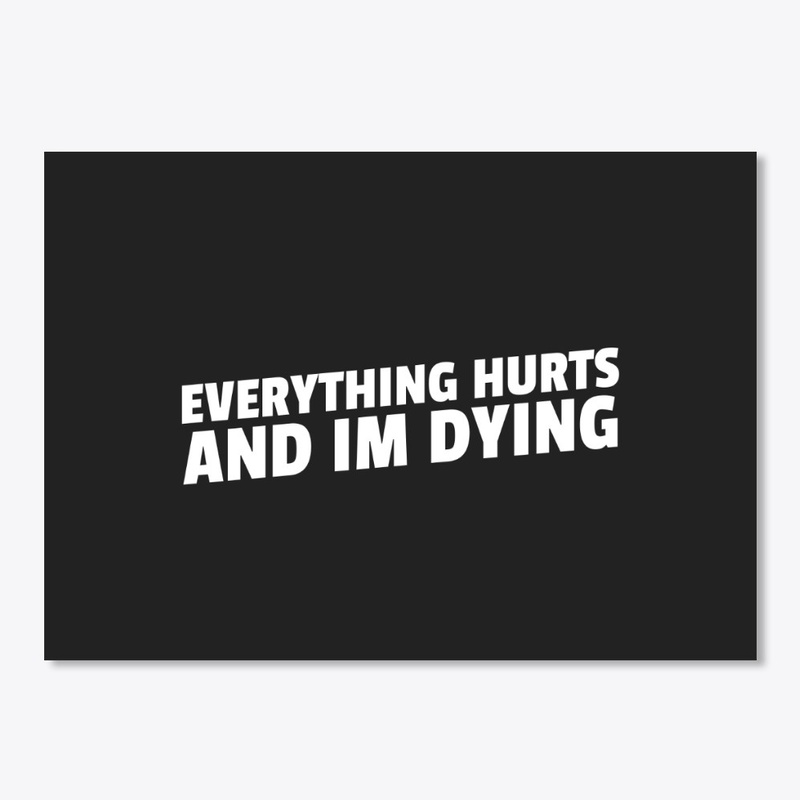 Everything Hurts and I'm Dying Funny