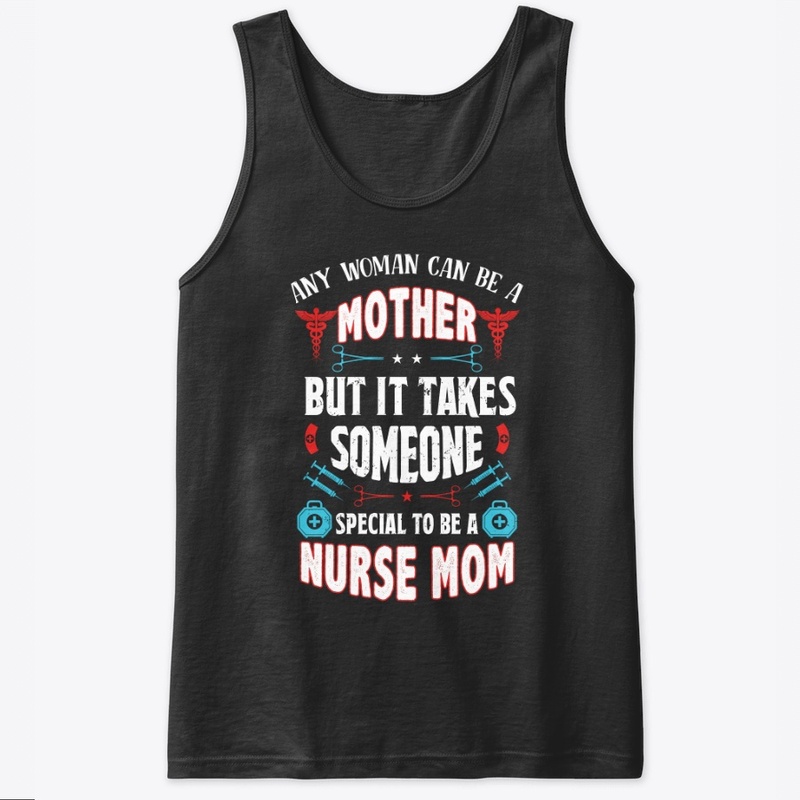 Being A Nurse Mom Is Special- Nurse Mom