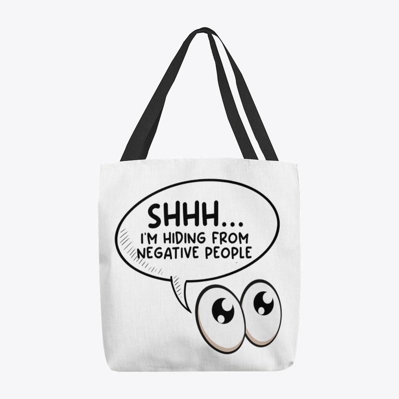 SHHH I'm hiding from negative people