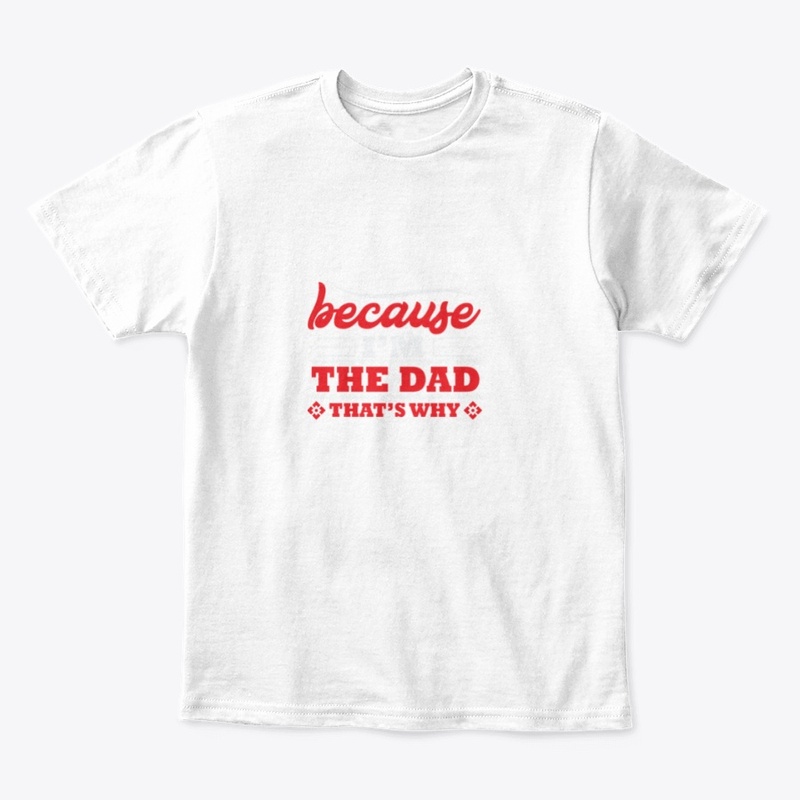 Because i am the dad 