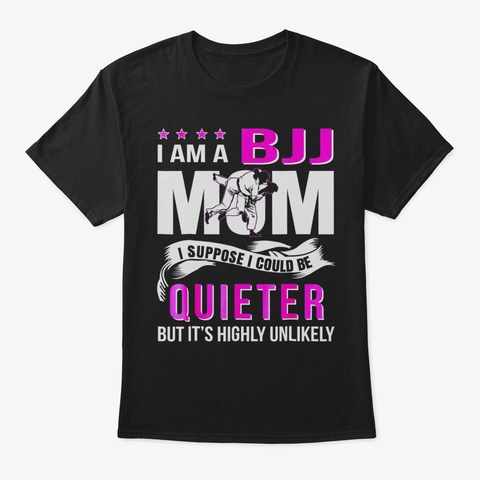 Bjj Mom Could Be Quieter  Bjj T Shirt70 Black T-Shirt Front