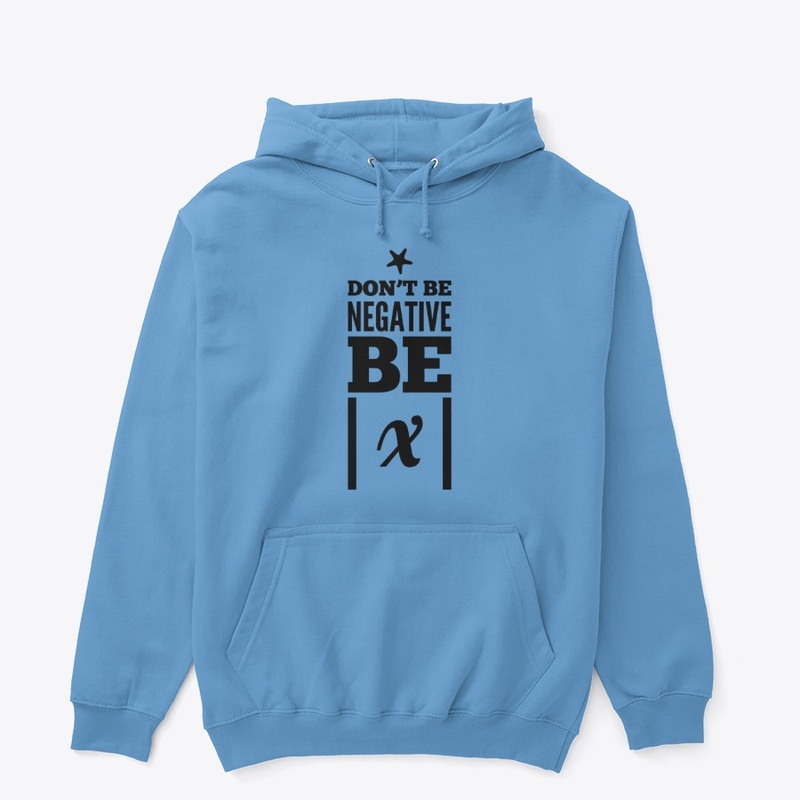 Don't Be Negative Be Positive 