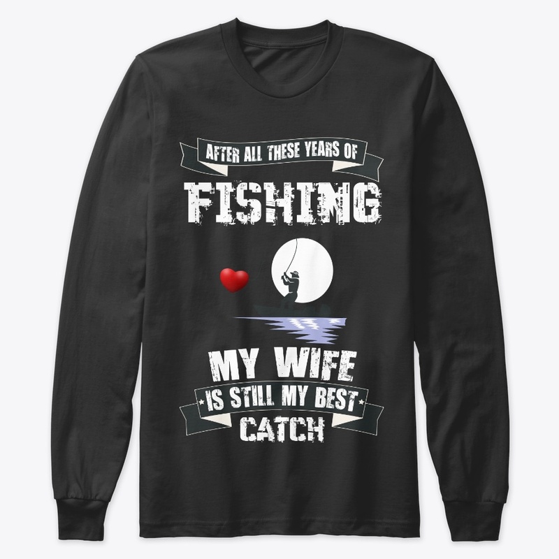 AFTER ALL THESE YEARS OF FISHING MY WIFE