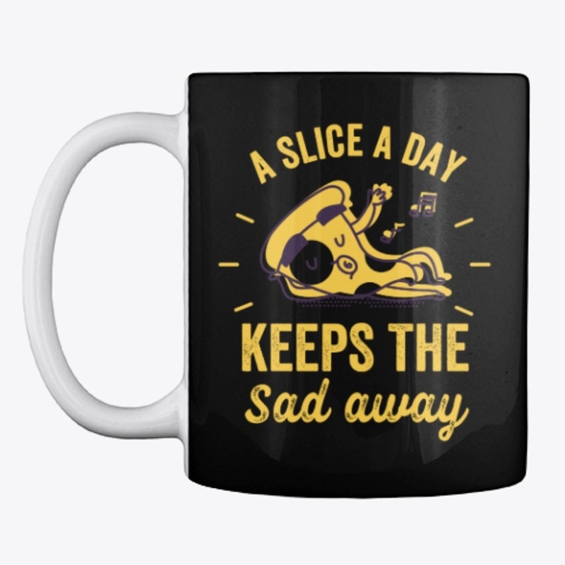 A Slice A Day Keeps The Sad Away