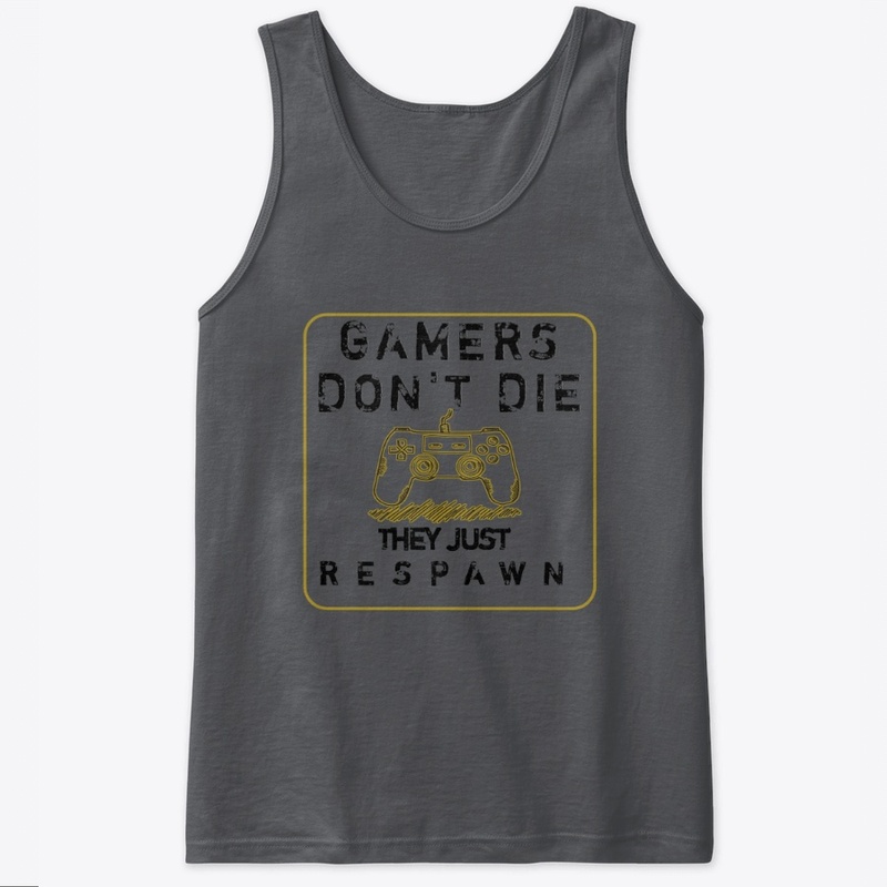 Gamer Don't Die They Just Re spawn