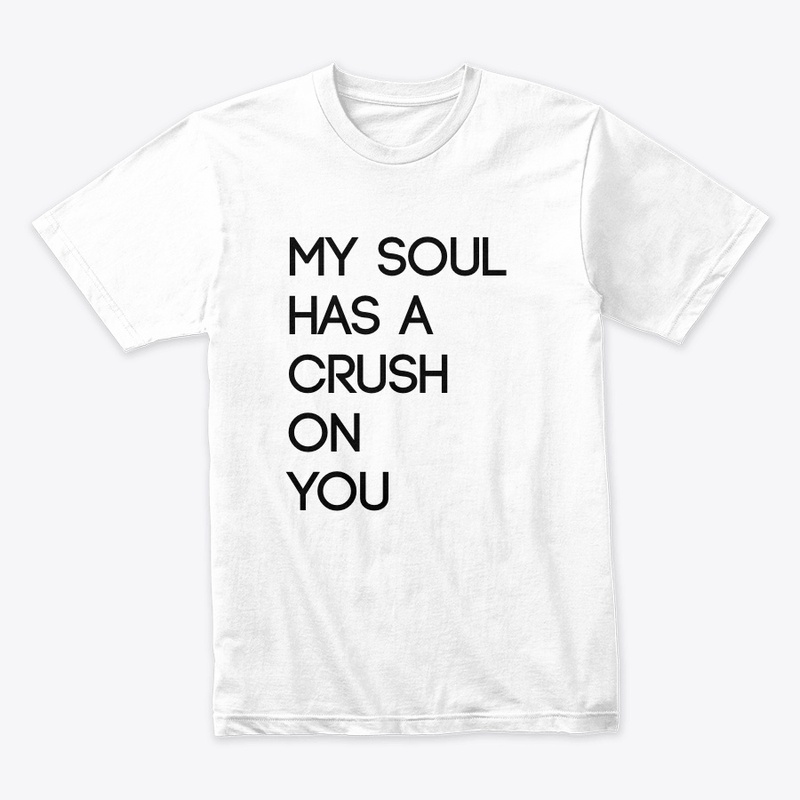 MY SOUL HAS A CRUSH ON YOU