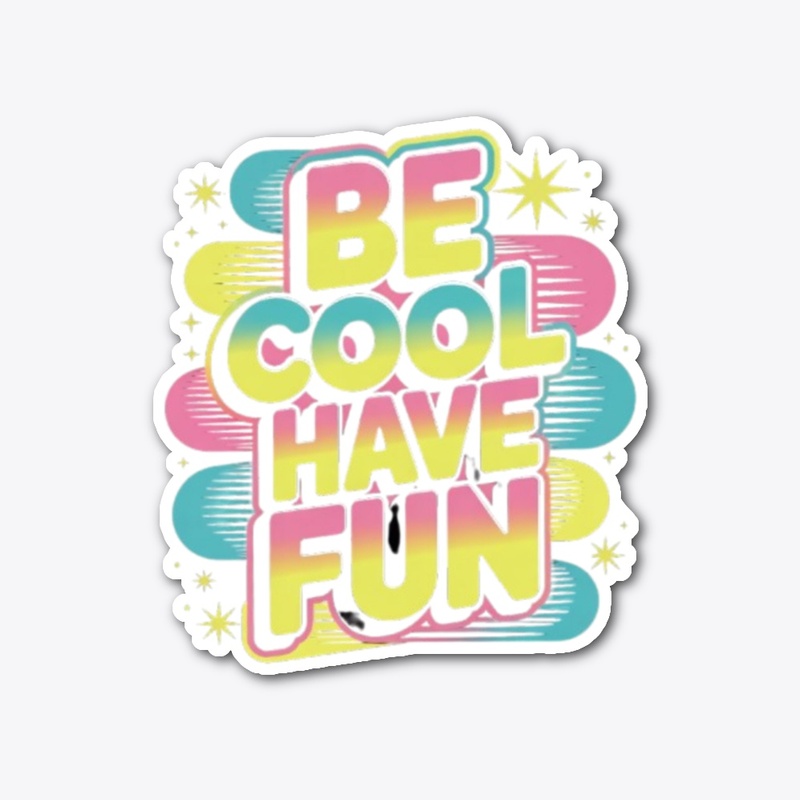 Be Cool, Have Fun