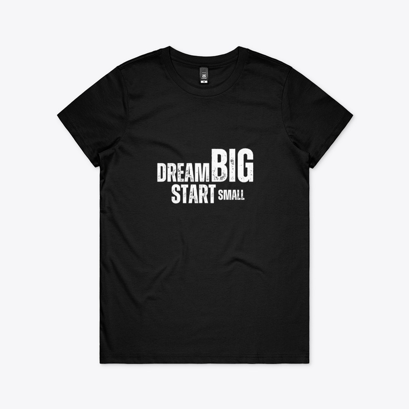 Dream Big, Start Smal