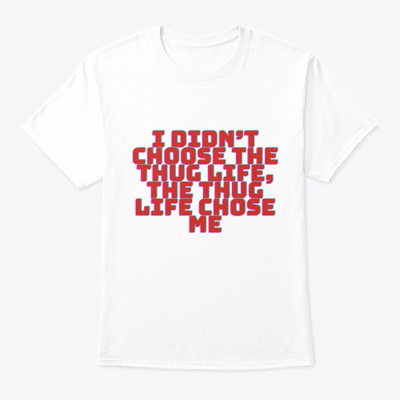 I Didn’t Choose the Thug Life T-Shirt De