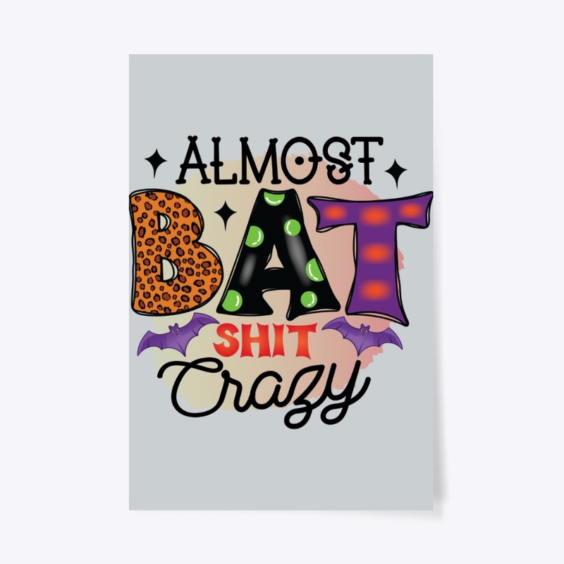 Almost Bat Shit Crazy