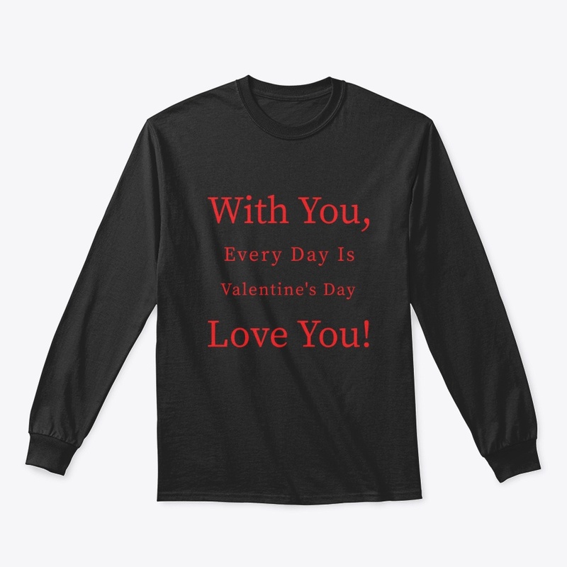 With you every day is valentine day