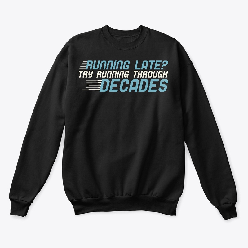 Running Late? Try Running Thru Decades