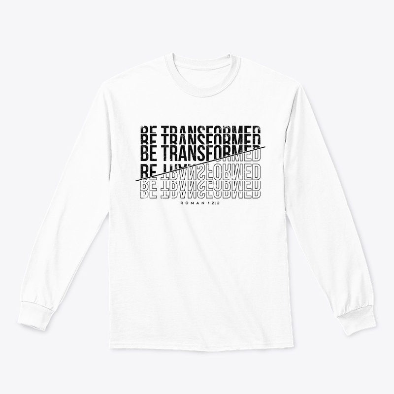 BE TRANSFORMED