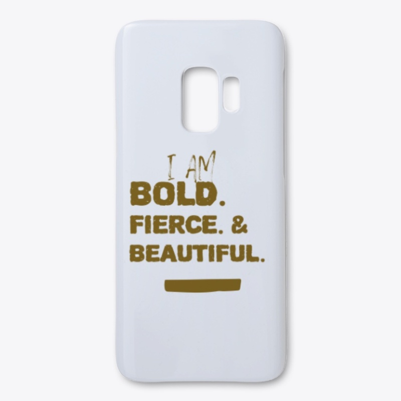 I am  Bold fierce & beautiful