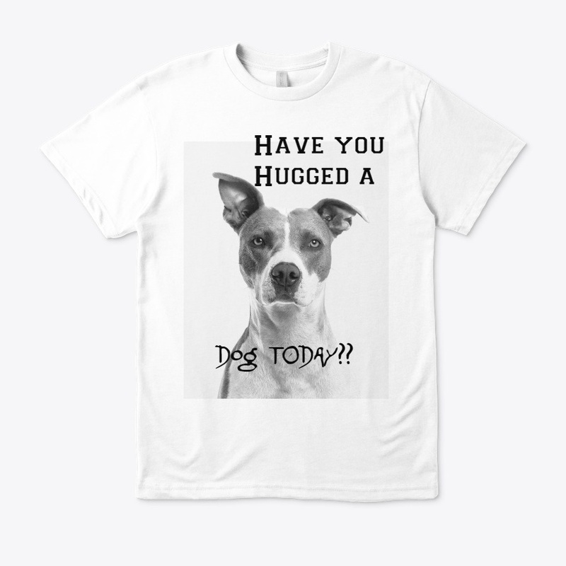 Have you HUGGED a Dog TODAY??