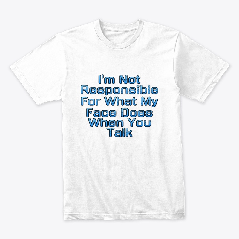 I'm Not Responsible For My Face