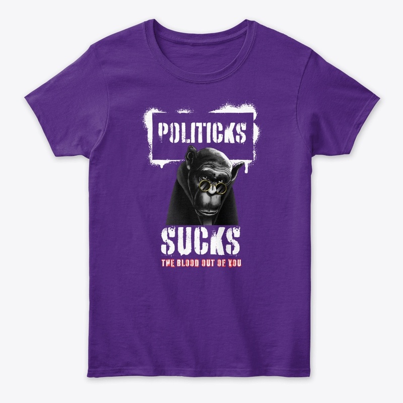Politicks Suck the Blood Out of You