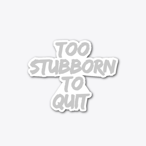 Too Stubborn Design Standard T-Shirt Front
